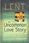 Lent, an Uncommon Love Story